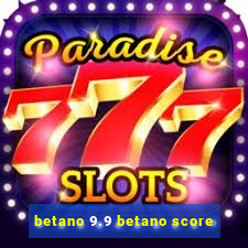 betano 9.9 betano score